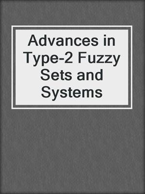 Advances in Type-2 Fuzzy Sets and Systems
