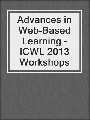 Advances in Web-Based Learning – ICWL 2013 Workshops