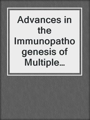 Advances in the Immunopathogenesis of Multiple Sclerosis