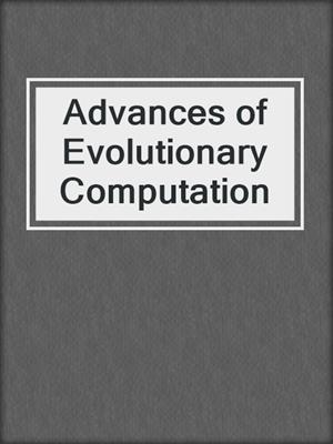 Advances of Evolutionary Computation