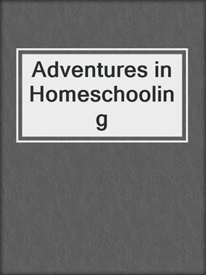 cover image of Adventures in Homeschooling