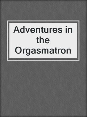 cover image of Adventures in the Orgasmatron