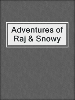 Adventures of Raj & Snowy