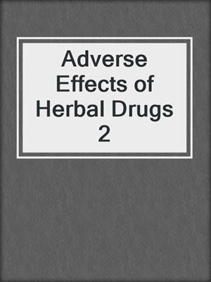 Adverse Effects of Herbal Drugs 2
