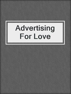 cover image of Advertising For Love