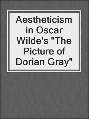 cover image of Aestheticism in Oscar Wilde's "The Picture of Dorian Gray"