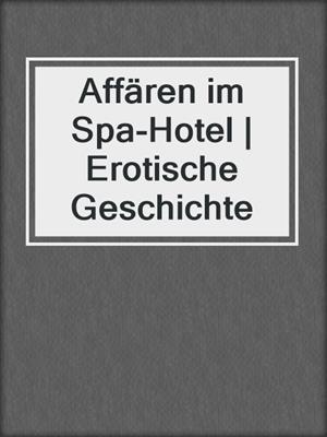 cover image of Affären im Spa-Hotel | Erotische Geschichte