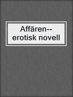 cover image of Affären--erotisk novell