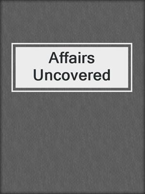 cover image of Affairs Uncovered