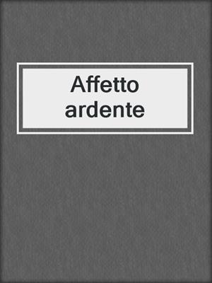 cover image of Affetto ardente