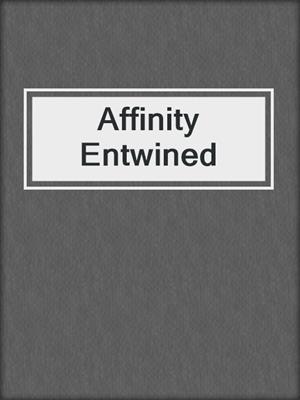 cover image of Affinity Entwined