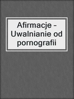 cover image of Afirmacje – Uwalnianie od pornografii