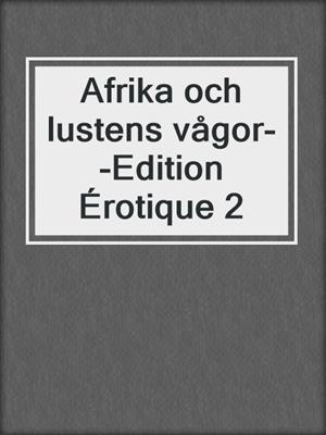 cover image of Afrika och lustens vågor--Edition Érotique 2