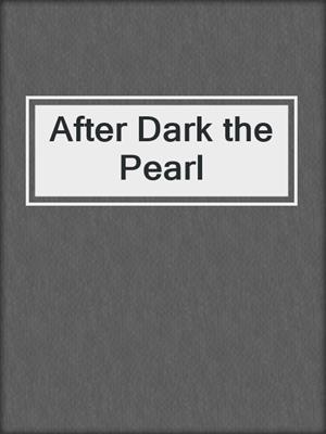 cover image of After Dark the Pearl
