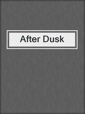 cover image of After Dusk