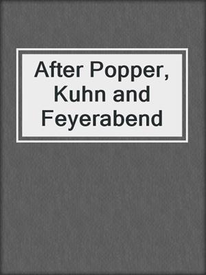 After Popper, Kuhn and Feyerabend