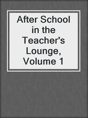 cover image of After School in the Teacher's Lounge, Volume 1