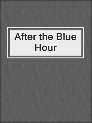 cover image of After the Blue Hour