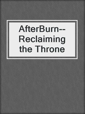 cover image of AfterBurn--Reclaiming the Throne