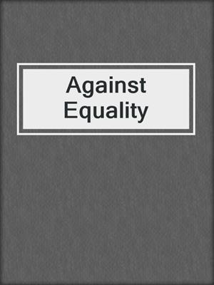 cover image of Against Equality