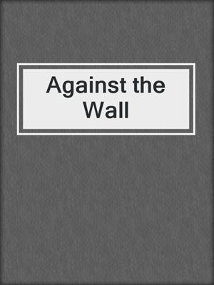 cover image of Against the Wall