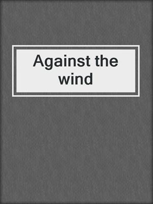 Against the wind
