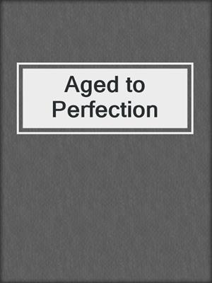 cover image of Aged to Perfection