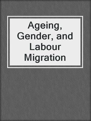 cover image of Ageing, Gender, and Labour Migration