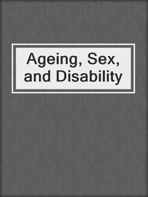 cover image of Ageing, Sex, and Disability