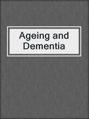 Ageing and Dementia