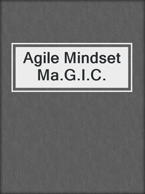 Agile Mindset Ma.G.I.C.