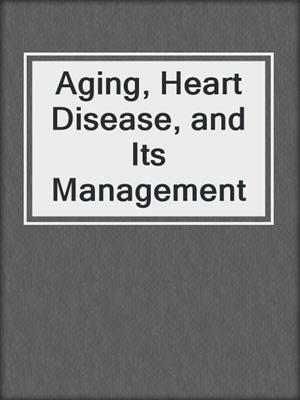 Aging, Heart Disease, and Its Management