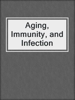 Aging, Immunity, and Infection