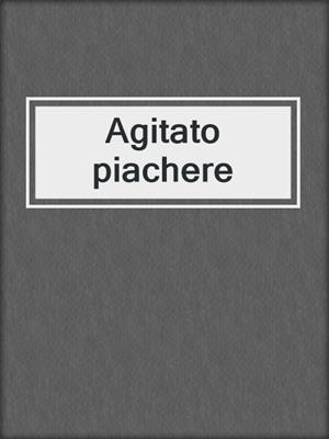 cover image of Agitato piachere