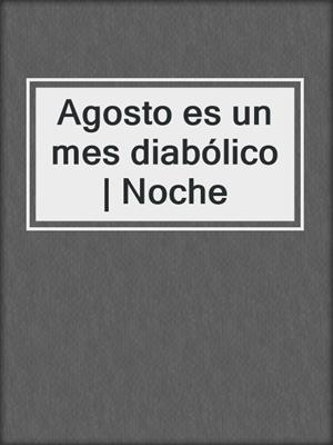 Agosto es un mes diabólico | Noche