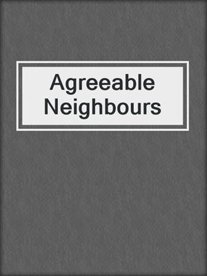 cover image of Agreeable Neighbours