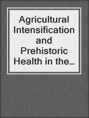 Agricultural Intensification and Prehistoric Health in the Valley of Oaxaca, Mexico