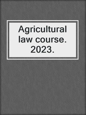 Agricultural law course. 2023.