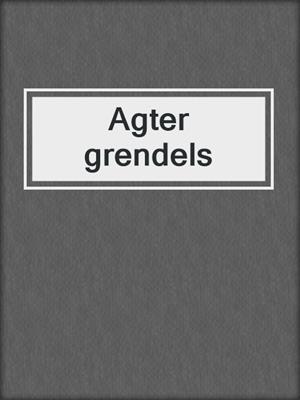 cover image of Agter grendels