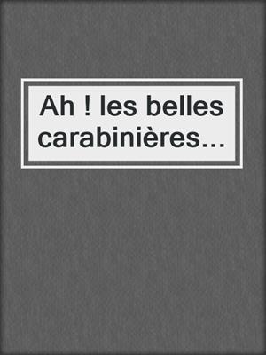 cover image of Ah ! les belles carabinières...