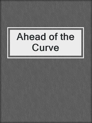 Ahead of the Curve