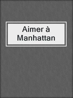 cover image of Aimer à Manhattan