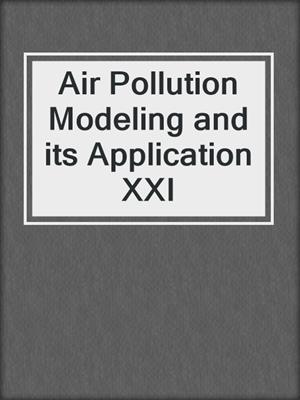 Air Pollution Modeling and its Application XXI