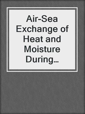 Air-Sea Exchange of Heat and Moisture During Storms