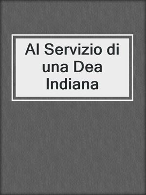 cover image of Al Servizio di una Dea Indiana