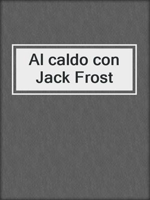 cover image of Al caldo con Jack Frost