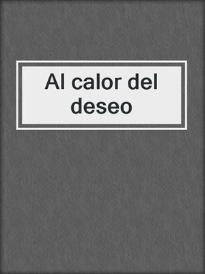cover image of Al calor del deseo