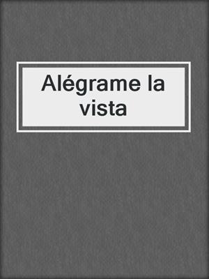 cover image of Alégrame la vista