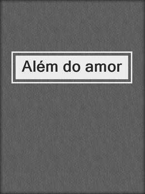 cover image of Além do amor