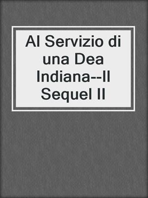 Al Servizio di una Dea Indiana--Il Sequel II